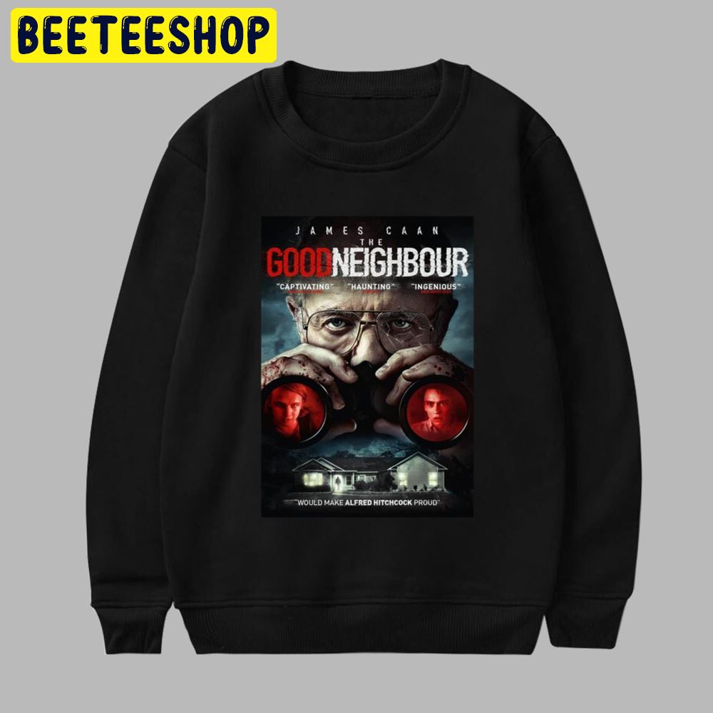 The Good Neighbor Would Make Alfred Hitchcock Proud Unisex T-Shirt The Good Neighbor Would Make Alfred Hitchcock Proud Unisex T-Shirt