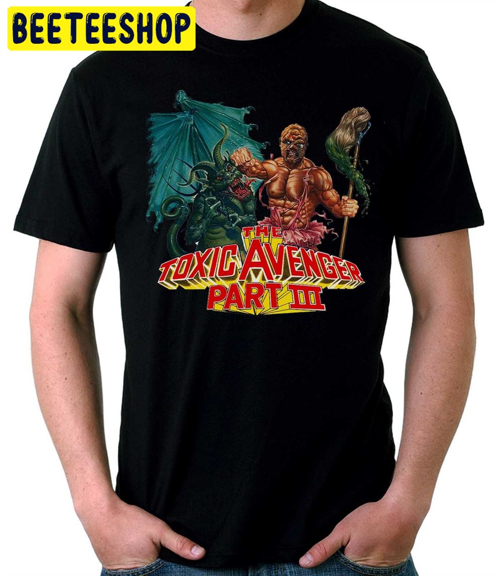 The Toxic Avenger Part Iii Unisex T-Shirt The Toxic Avenger Part Iii Unisex T-Shirt