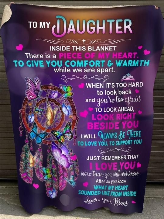 To My Daughter Inside This Blanket There Is A Piece Of My Heart To Give You Comfort And Warmth Blanket To My Daughter Inside This Blanket There Is A Piece Of My Heart To Give You Comfort And Warmth Blanket