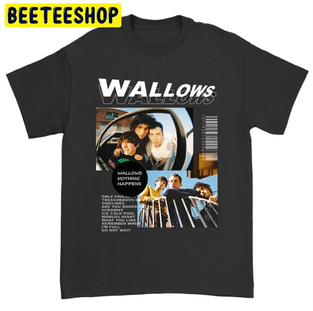 Wallows Nothing Happens Dylan Minnette Unisex T-Shirt Wallows Nothing Happens Dylan Minnette Unisex T-Shirt