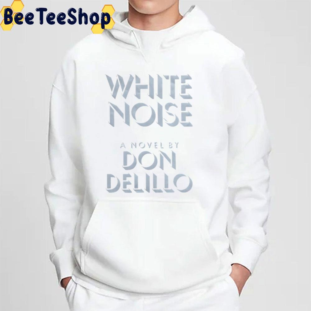 White Noise A Novel By Don Delillo Unisex T-Shirt White Noise A Novel By Don Delillo Unisex T-Shirt