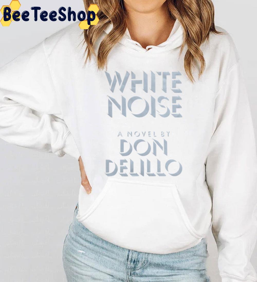 White Noise A Novel By Don Delillo Unisex T-Shirt White Noise A Novel By Don Delillo Unisex T-Shirt
