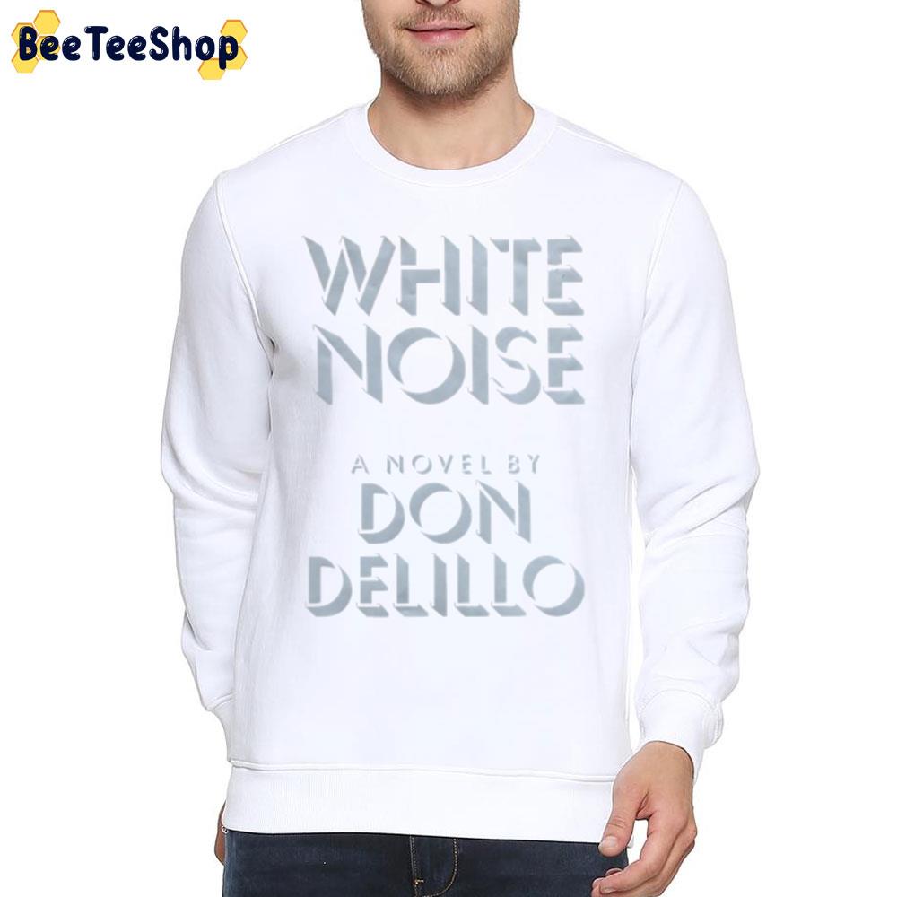 White Noise A Novel By Don Delillo Unisex T-Shirt White Noise A Novel By Don Delillo Unisex T-Shirt