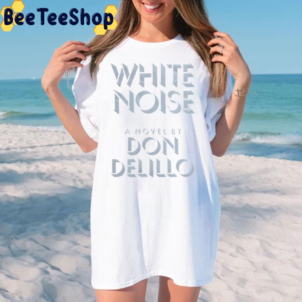 White Noise A Novel By Don Delillo Unisex T-Shirt White Noise A Novel By Don Delillo Unisex T-Shirt