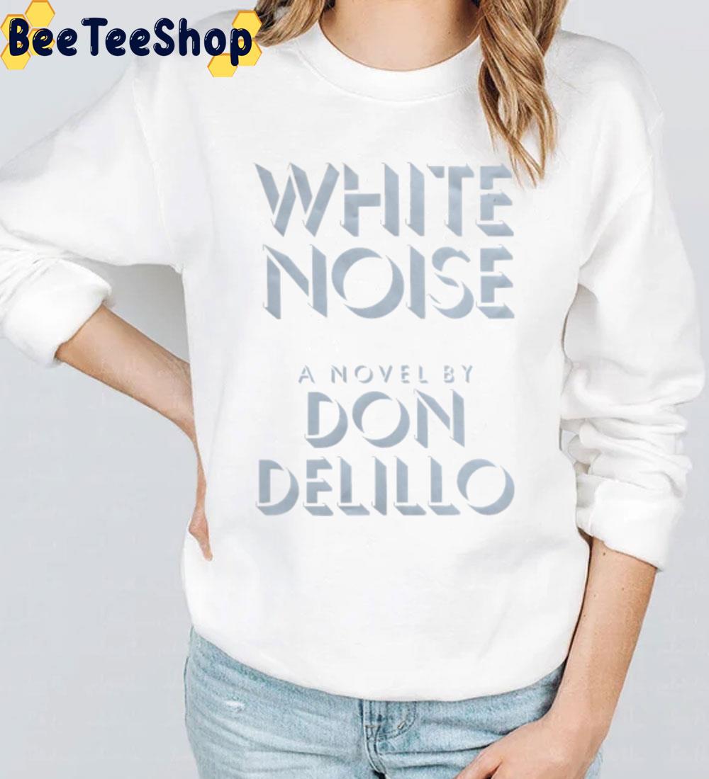 White Noise A Novel By Don Delillo Unisex T-Shirt White Noise A Novel By Don Delillo Unisex T-Shirt