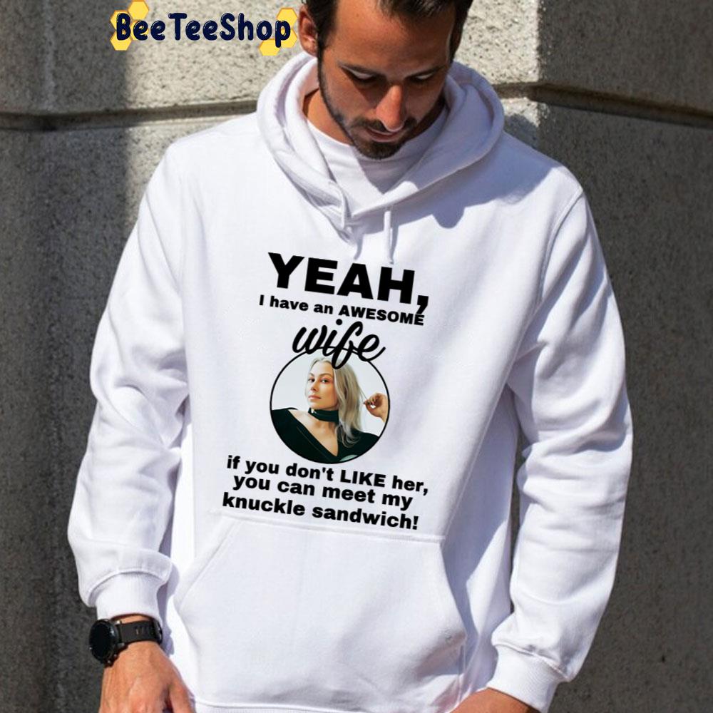Yeah I Have An Awesome Wife If You Don't Loke Her You Can Meet My Knuckle Sanwich Unisex T-Shirt Yeah I Have An Awesome Wife If You Don't Loke Her You Can Meet My Knuckle Sanwich Unisex T-Shirt