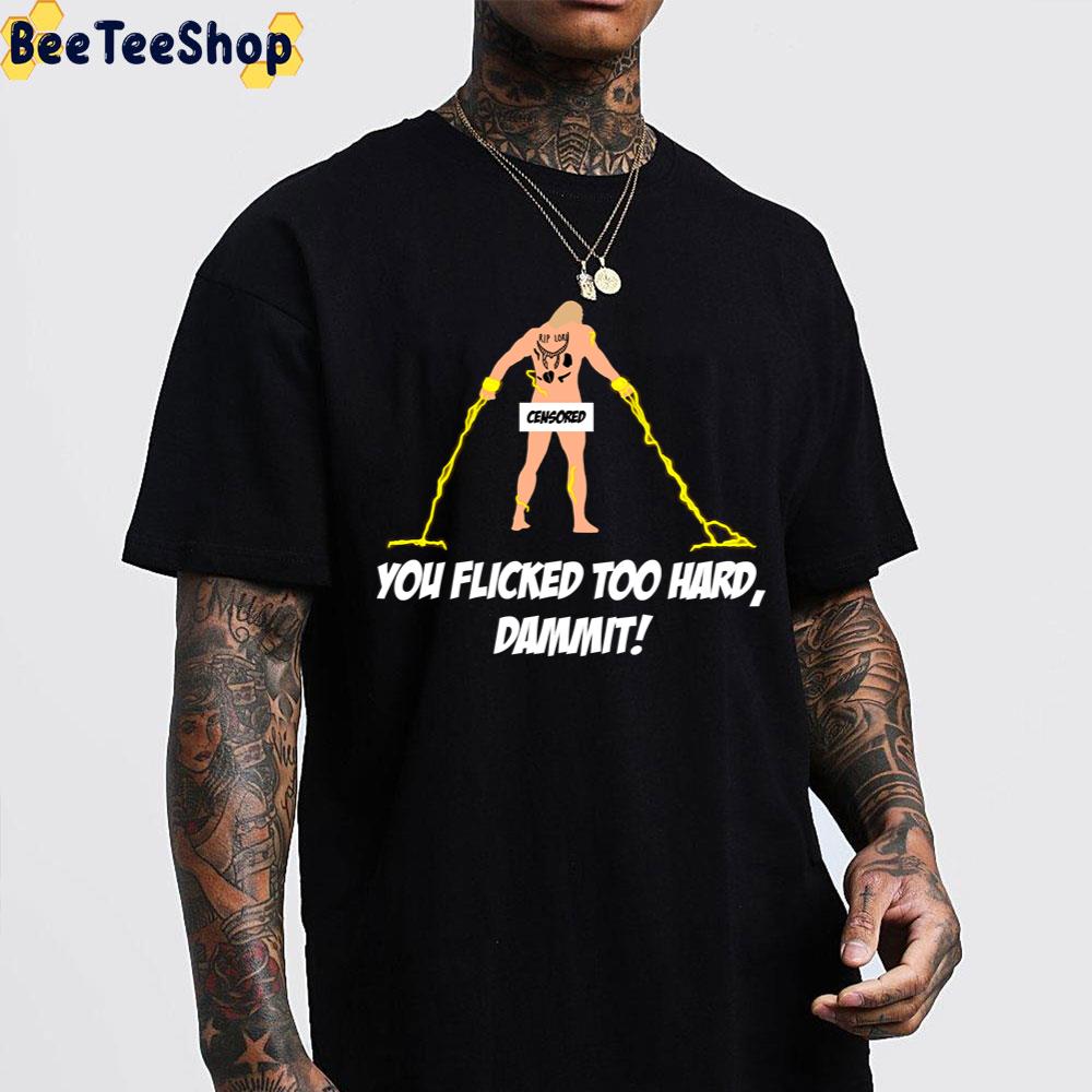 You Flicked Too Hard Dammit Funny Thor Love And Thunder Unisex T-Shirt You Flicked Too Hard Dammit Funny Thor Love And Thunder Unisex T-Shirt