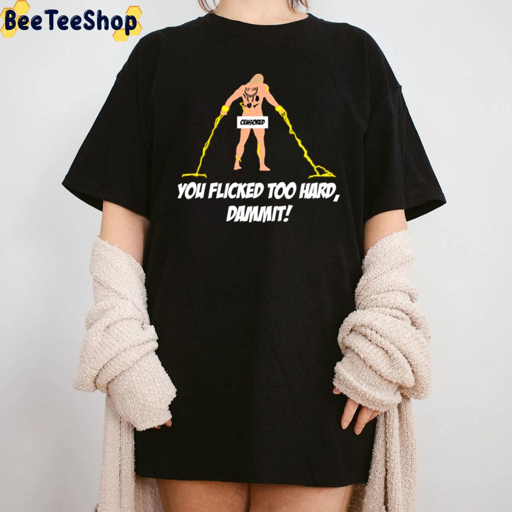 You Flicked Too Hard Dammit Funny Thor Love And Thunder Unisex T-Shirt You Flicked Too Hard Dammit Funny Thor Love And Thunder Unisex T-Shirt