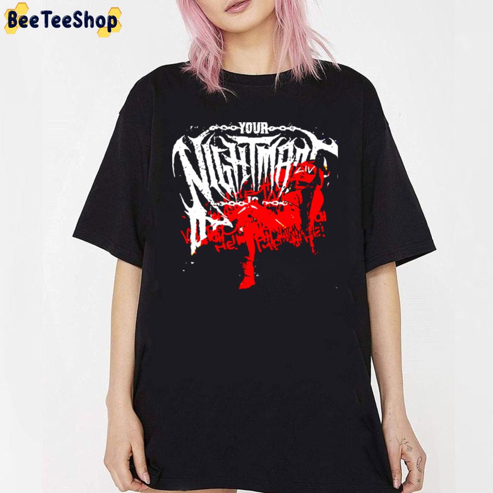 Your Nightmare Unisex T-Shirt Your Nightmare Unisex T-Shirt