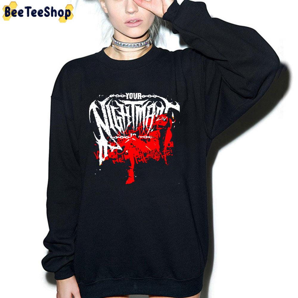 Your Nightmare Unisex T-Shirt Your Nightmare Unisex T-Shirt