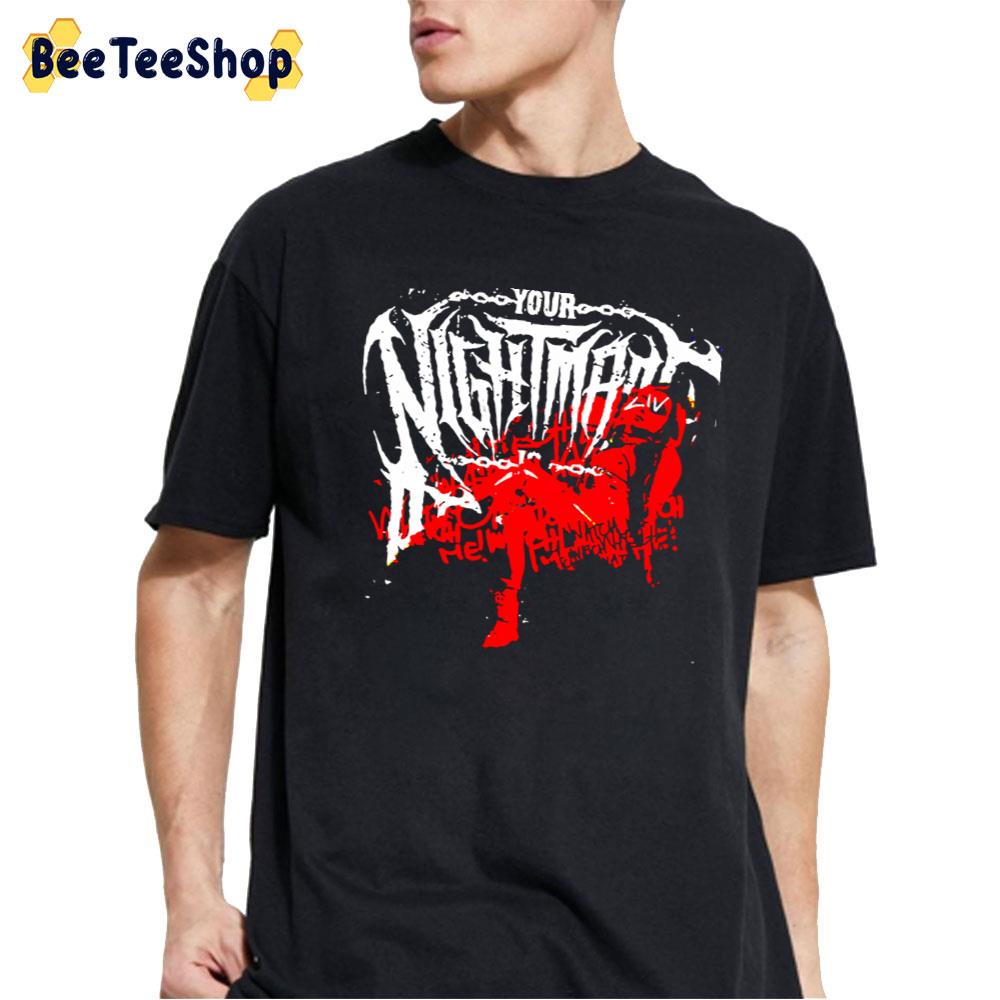 Your Nightmare Unisex T-Shirt Your Nightmare Unisex T-Shirt