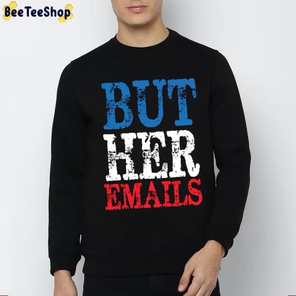 2022 But Her Emails Trending Unisex T-Shirt 2022 But Her Emails Trending Unisex T-Shirt