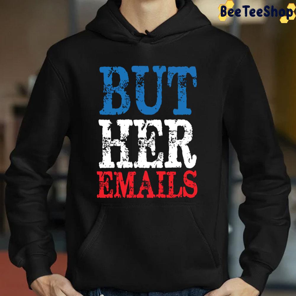 2022 But Her Emails Trending Unisex T-Shirt 2022 But Her Emails Trending Unisex T-Shirt