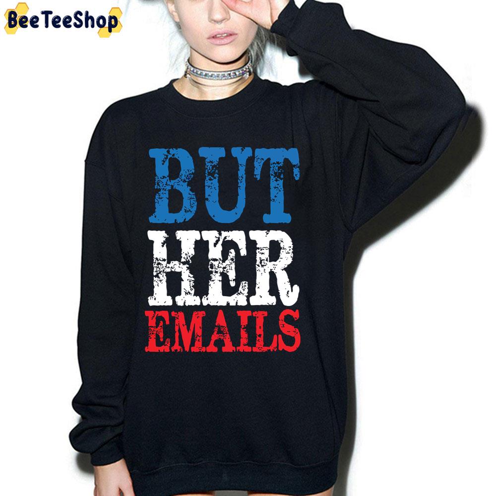2022 But Her Emails Trending Unisex T-Shirt 2022 But Her Emails Trending Unisex T-Shirt
