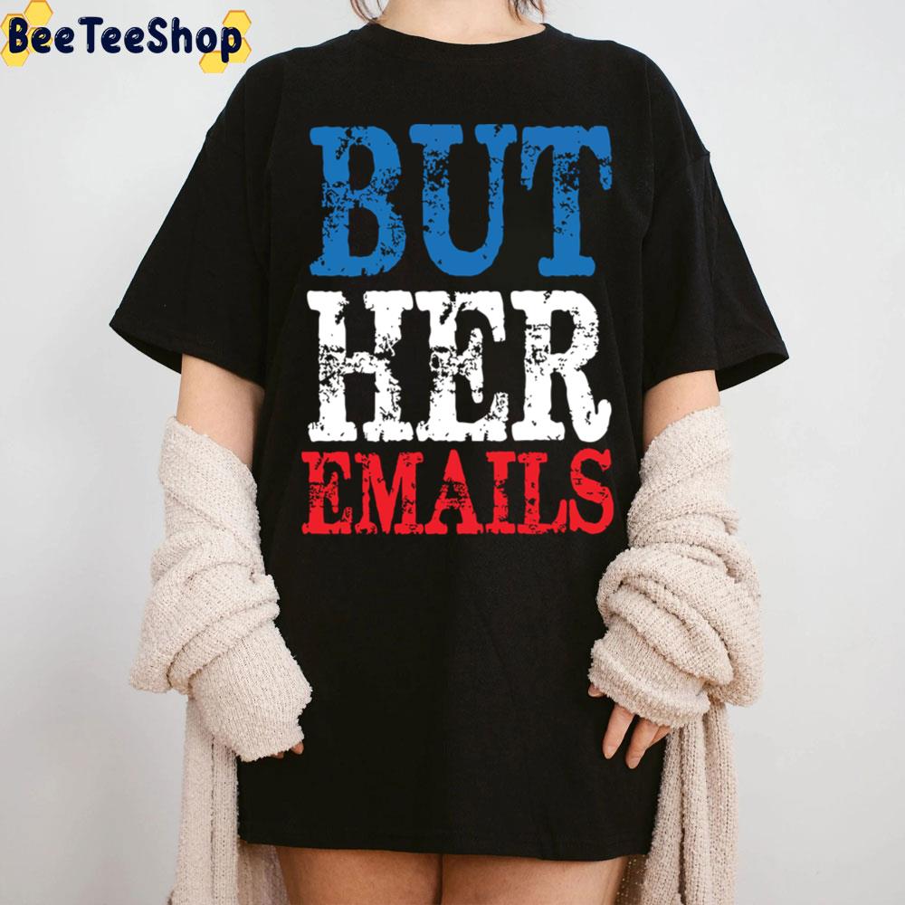 2022 But Her Emails Trending Unisex T-Shirt 2022 But Her Emails Trending Unisex T-Shirt