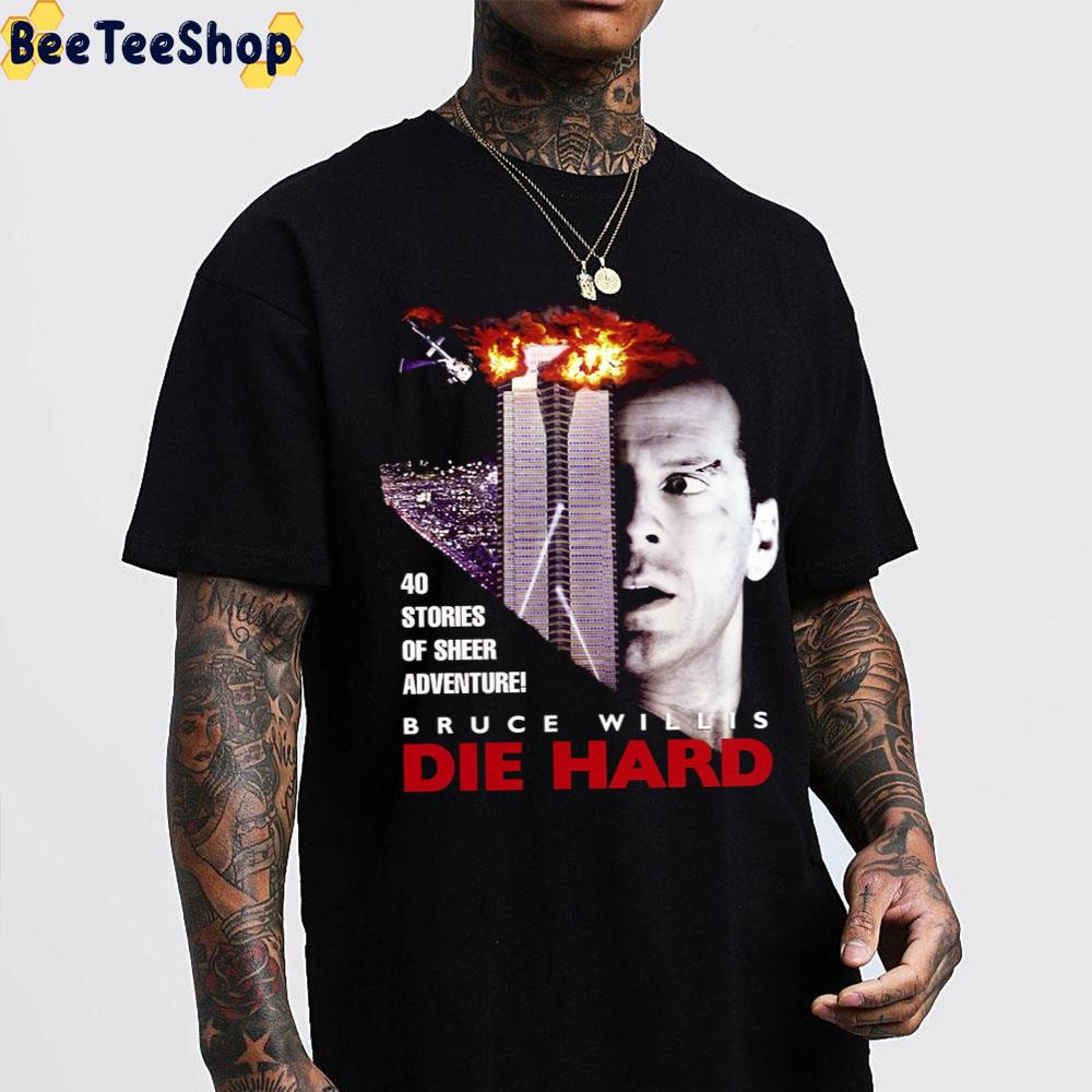 40 Stories Of Sheer Adventure Bruce Willis Die Hard Unisex T-Shirt 40 Stories Of Sheer Adventure Bruce Willis Die Hard Unisex T-Shirt