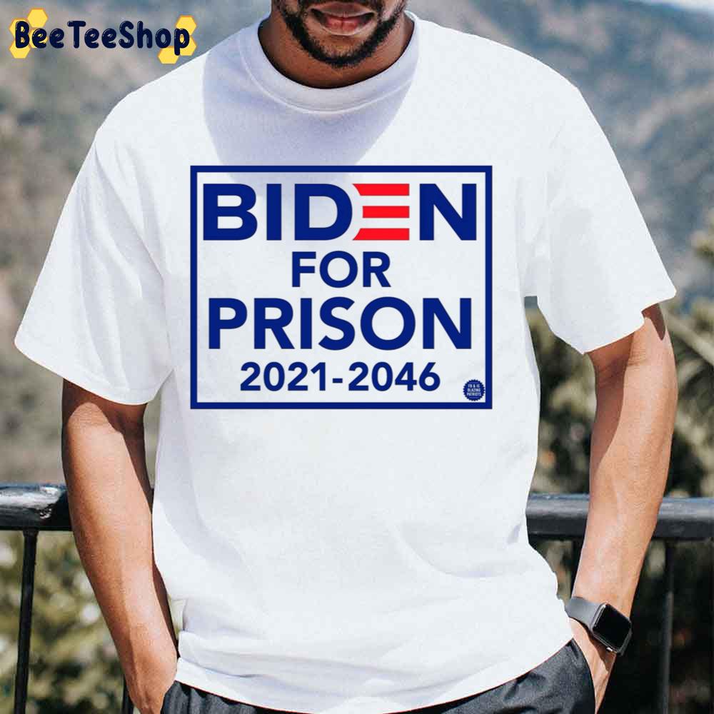 Biden For Prison 2021 2046 Unisex T-Shirt Biden For Prison 2021 2046 Unisex T-Shirt