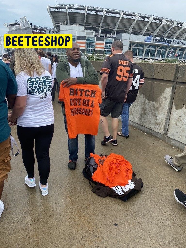 Browns Stadium Bitch Give Me A Massage Trending Unisex T-Shirt Browns Stadium Bitch Give Me A Massage Trending Unisex T-Shirt