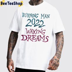 Burning Man 2022 Waking Dreams Art Unisex T-Shirt
