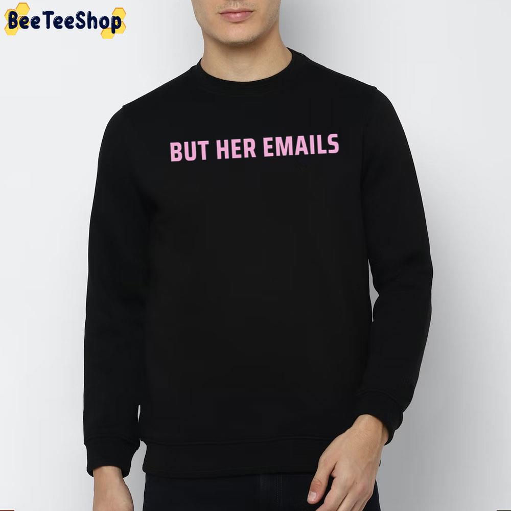 But Her Emails Trending 2022 Unisex T-Shirt But Her Emails Trending 2022 Unisex T-Shirt