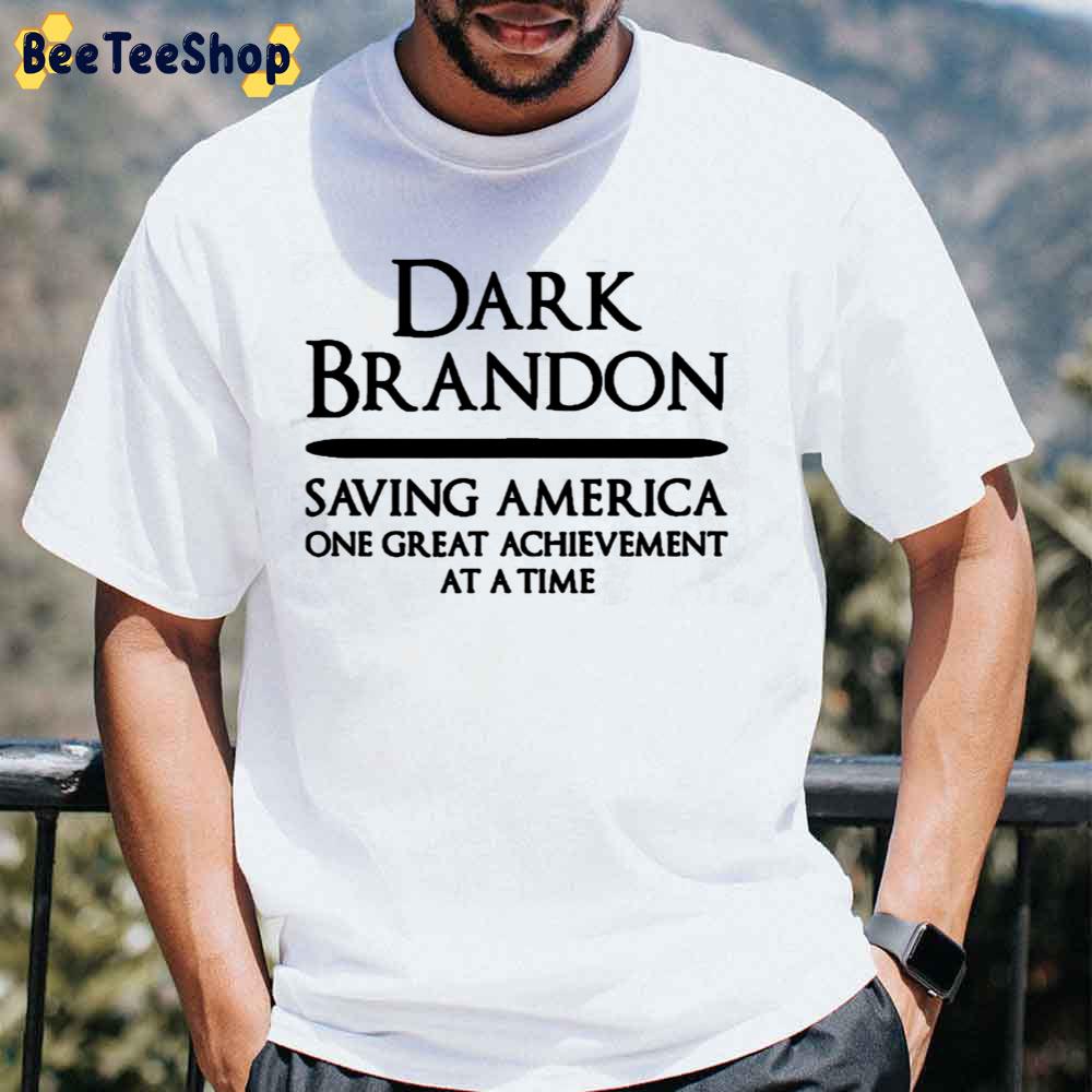 Dark Brandon Saving America One Great Achievement At A Time Unisex T-Shirt Dark Brandon Saving America One Great Achievement At A Time Unisex T-Shirt