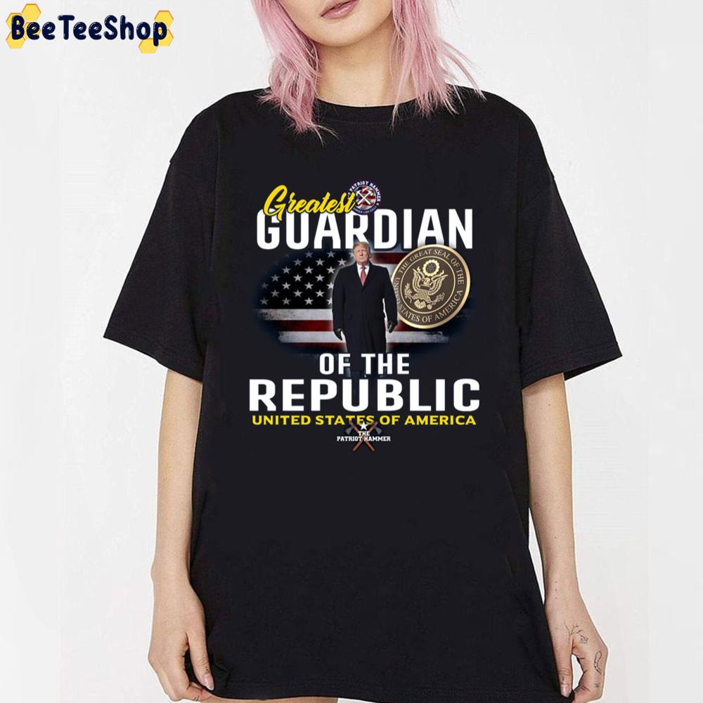 Greatest Guardian Of The Republic United States Of American Donald Trump Unisex T-Shirt Greatest Guardian Of The Republic United States Of American Donald Trump Unisex T-Shirt