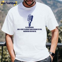 Hi Everybody And A Very Pleasant Good Evening To You Wherever You may Be Rip Vin Scully Quote Unisex T-Shirt