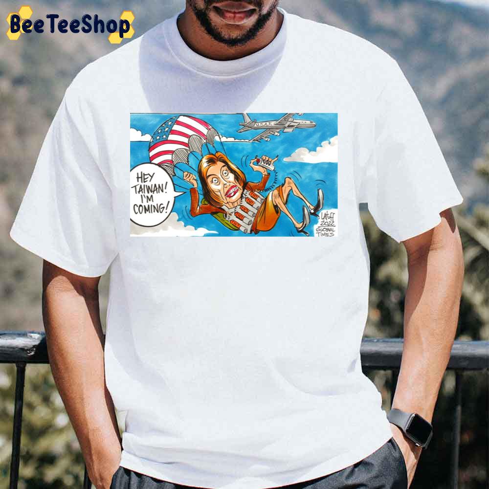 Hey Taiwan I'm Coming Nancy Pelosi Trending 2022 Unisex T-Shirt Hey Taiwan I'm Coming Nancy Pelosi Trending 2022 Unisex T-Shirt