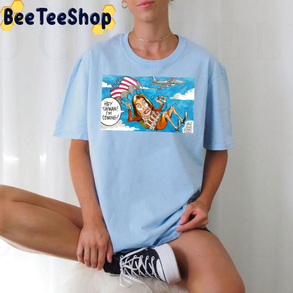 Hey Taiwan I'm Coming Nancy Pelosi Trending 2022 Unisex T-Shirt Hey Taiwan I'm Coming Nancy Pelosi Trending 2022 Unisex T-Shirt