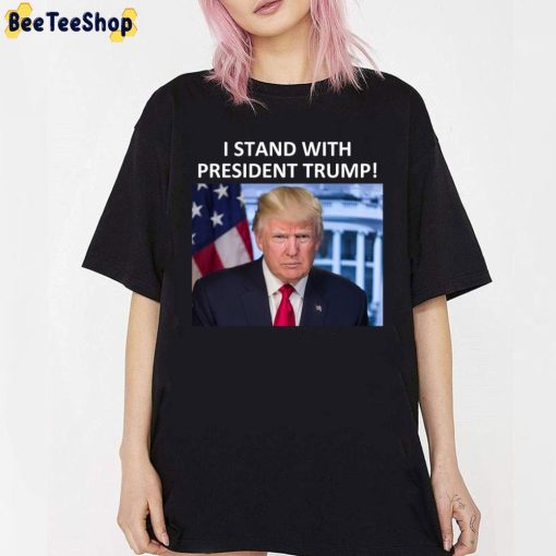 I Stand With President Donald Trump Trending 2022 Unisex T-Shirt