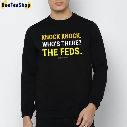 Knock Knock Who’s There The Feds Dan Rather Unisex T-Shirt