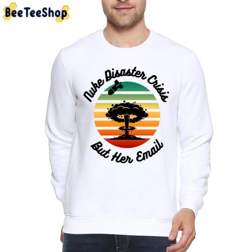 Nuke Disaster Crisis But Her Email Meme 2022 Unisex T-Shirt