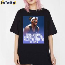 Serena Williams Announces That She Will Retire After The US Open Unisex T-Shirt Serena Williams Announces That She Will Retire After The US Open Unisex T-Shirt