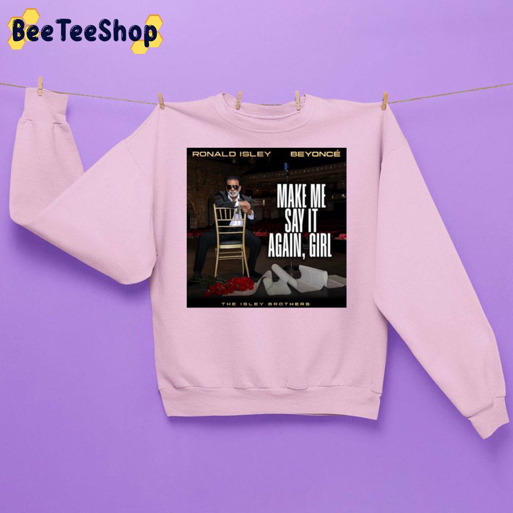 The Isley Brothers Beyonce Ronald Isley Make Me Say It Again Girl New Song 2022 Unisex T-Shirt The Isley Brothers Beyonce Ronald Isley Make Me Say It Again Girl New Song 2022 Unisex T-Shirt