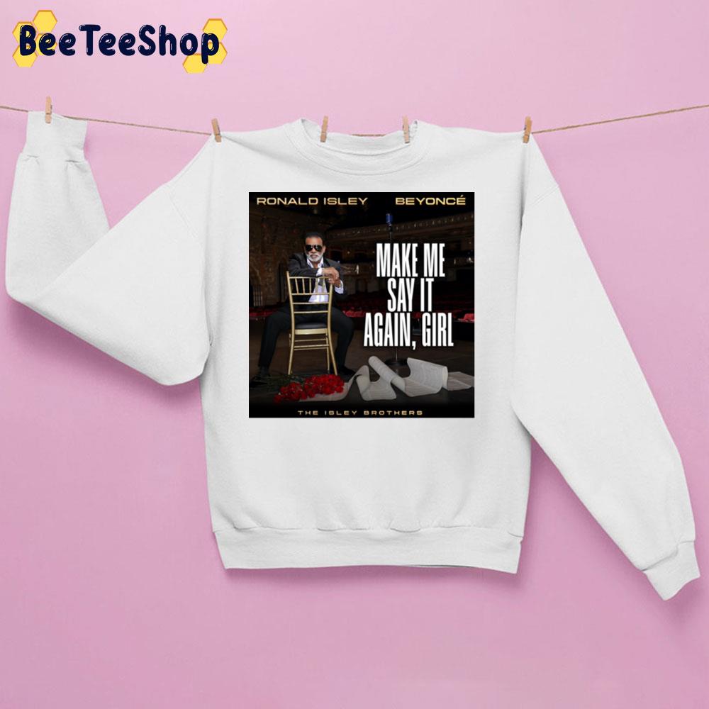 The Isley Brothers Beyonce Ronald Isley Make Me Say It Again Girl New Song 2022 Unisex T-Shirt The Isley Brothers Beyonce Ronald Isley Make Me Say It Again Girl New Song 2022 Unisex T-Shirt