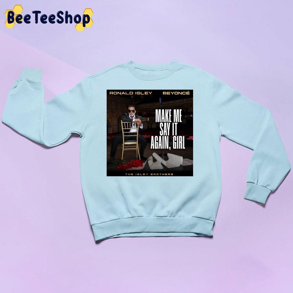 The Isley Brothers Beyonce Ronald Isley Make Me Say It Again Girl New Song 2022 Unisex T-Shirt The Isley Brothers Beyonce Ronald Isley Make Me Say It Again Girl New Song 2022 Unisex T-Shirt
