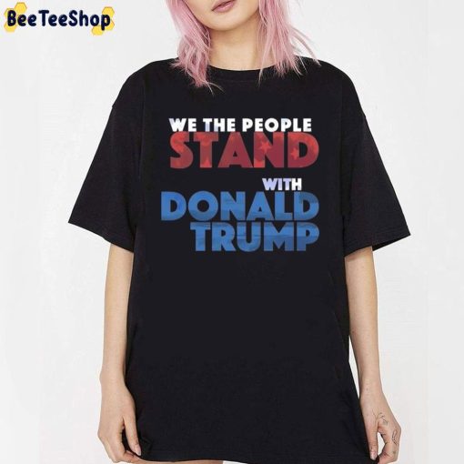 We The People Stand With Donald Trump Trending Unisex T-Shirt