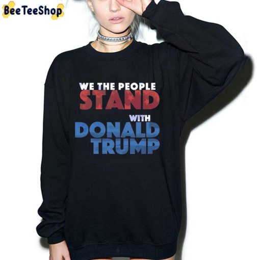 We The People Stand With Donald Trump Trending Unisex T-Shirt
