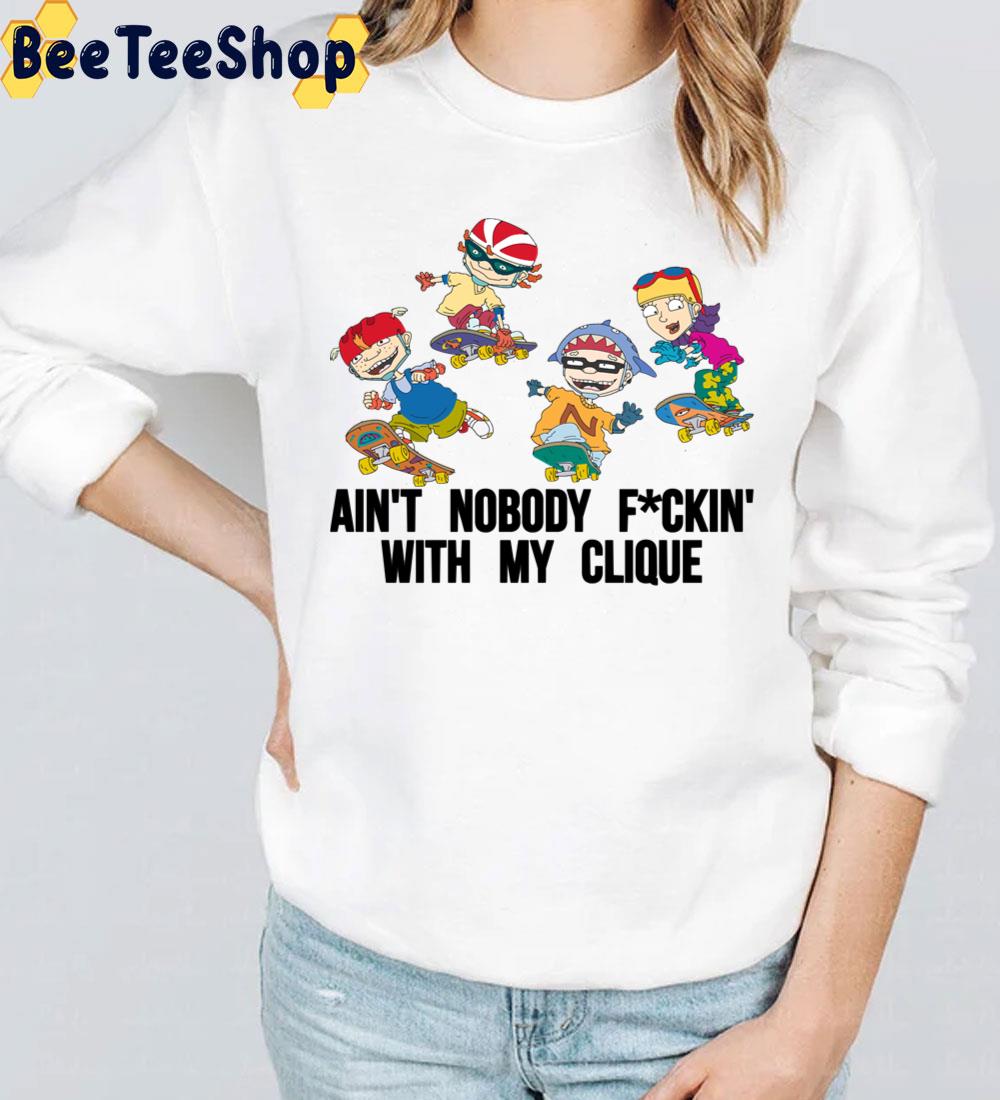 Ain't Nobody Fuckin' With My Clique Rocket Power Trending Unisex T-Shirt Ain't Nobody Fuckin' With My Clique Rocket Power Trending Unisex T-Shirt