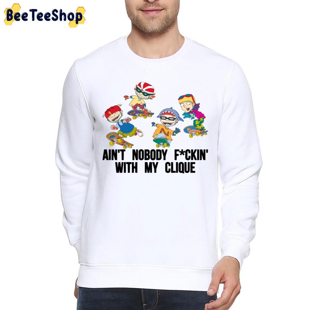 Ain't Nobody Fuckin' With My Clique Rocket Power Trending Unisex T-Shirt Ain't Nobody Fuckin' With My Clique Rocket Power Trending Unisex T-Shirt