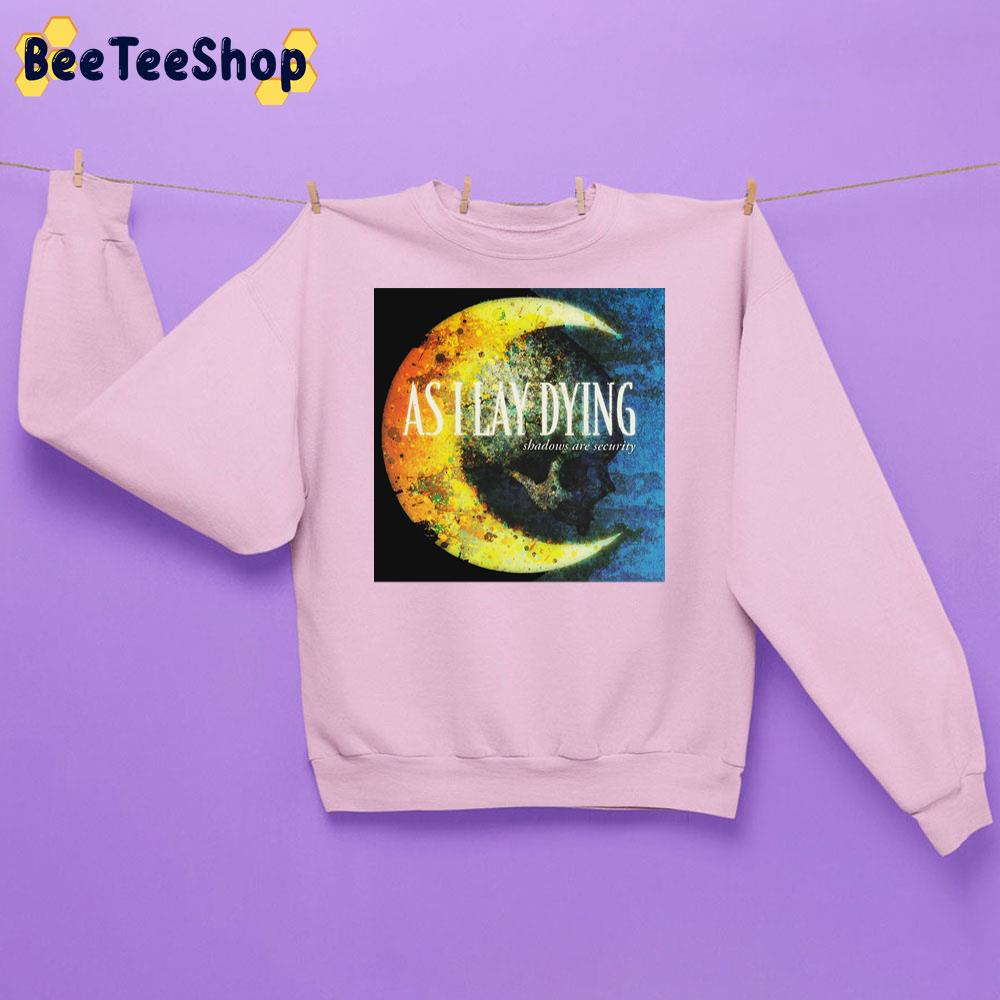 As I Lay Dying Shadows Are Securuty Unisex Sweatshirt As I Lay Dying Shadows Are Securuty Unisex Sweatshirt