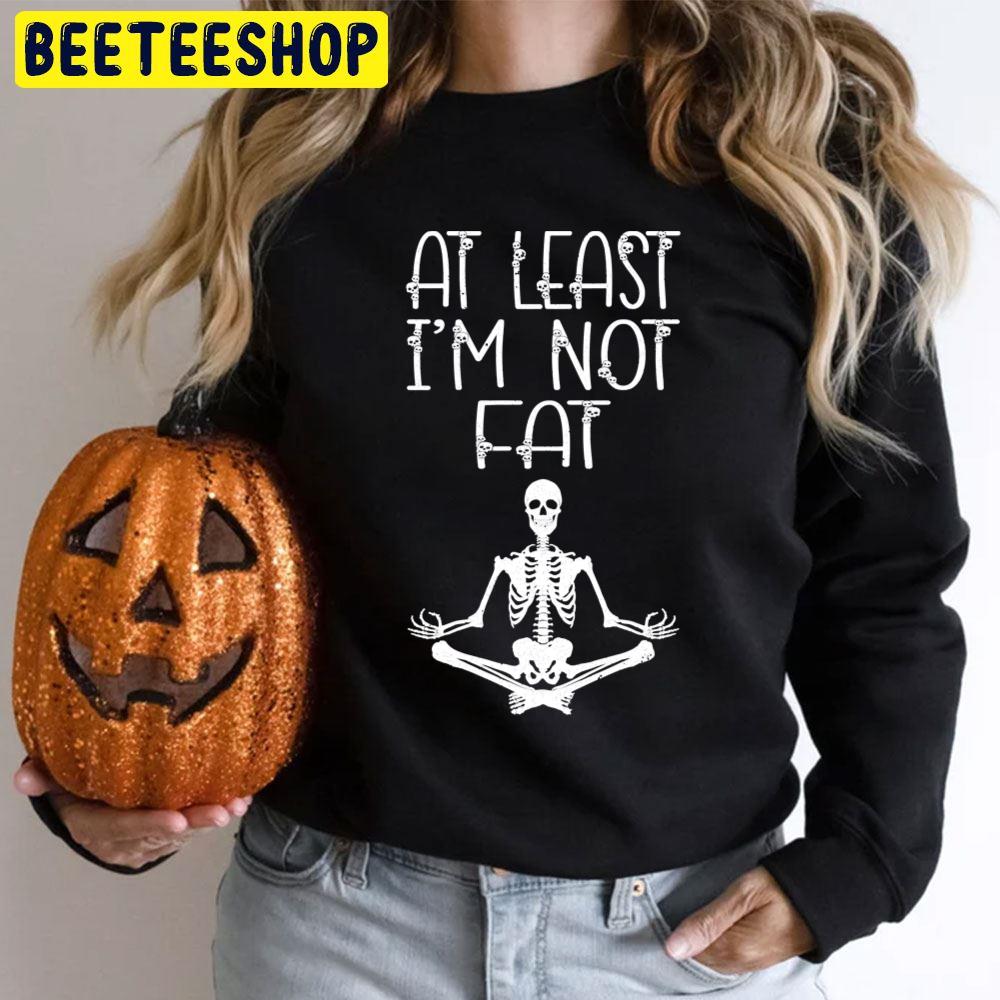 At Least I´m Not Fat Halloween Unisex T-Shirt At Least I´m Not Fat Halloween Unisex T-Shirt