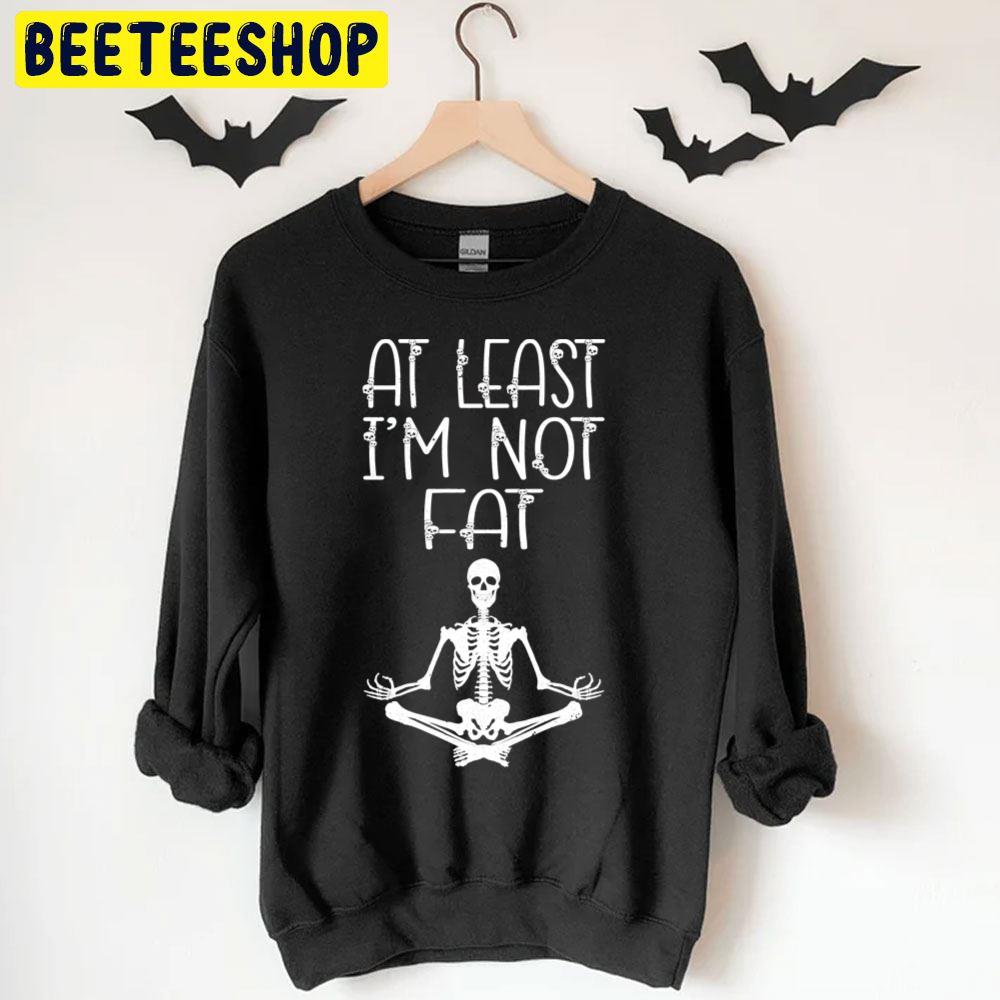 At Least I´m Not Fat Halloween Unisex T-Shirt At Least I´m Not Fat Halloween Unisex T-Shirt