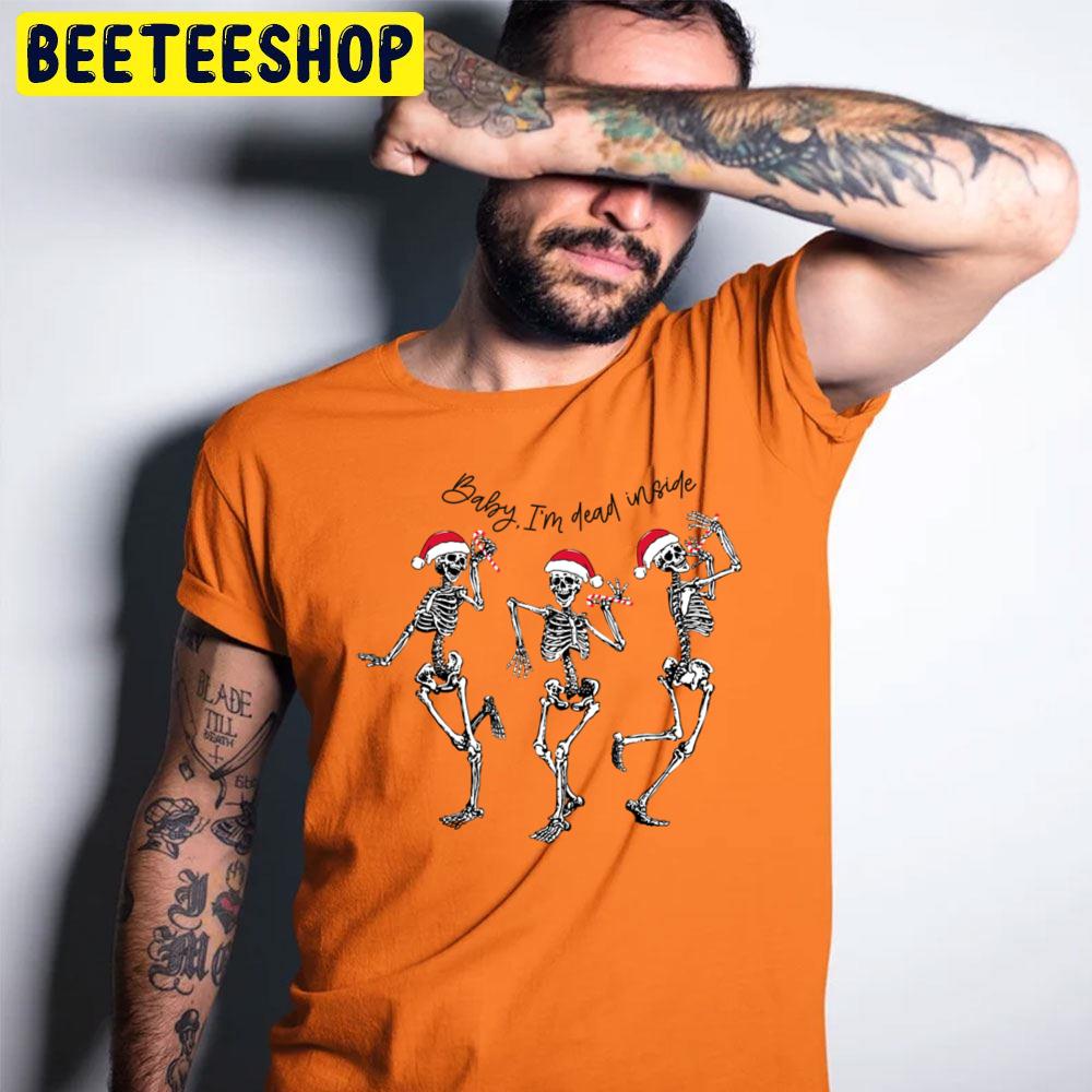 Baby I'm Dead Inside Skeleton Dancing Christmas Halloween Trending Unisex T-Shirt Baby I'm Dead Inside Skeleton Dancing Christmas Halloween Trending Unisex T-Shirt