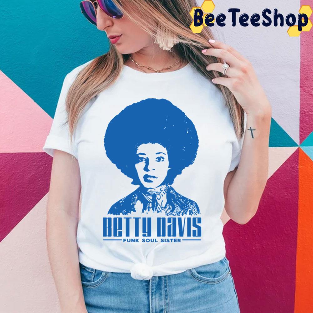 Betty Davis Funk Soul Sister Trending Unisex T-Shirt Betty Davis Funk Soul Sister Trending Unisex T-Shirt