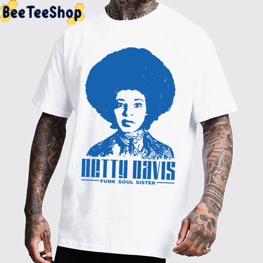 Betty Davis Funk Soul Sister Trending Unisex T-Shirt Betty Davis Funk Soul Sister Trending Unisex T-Shirt