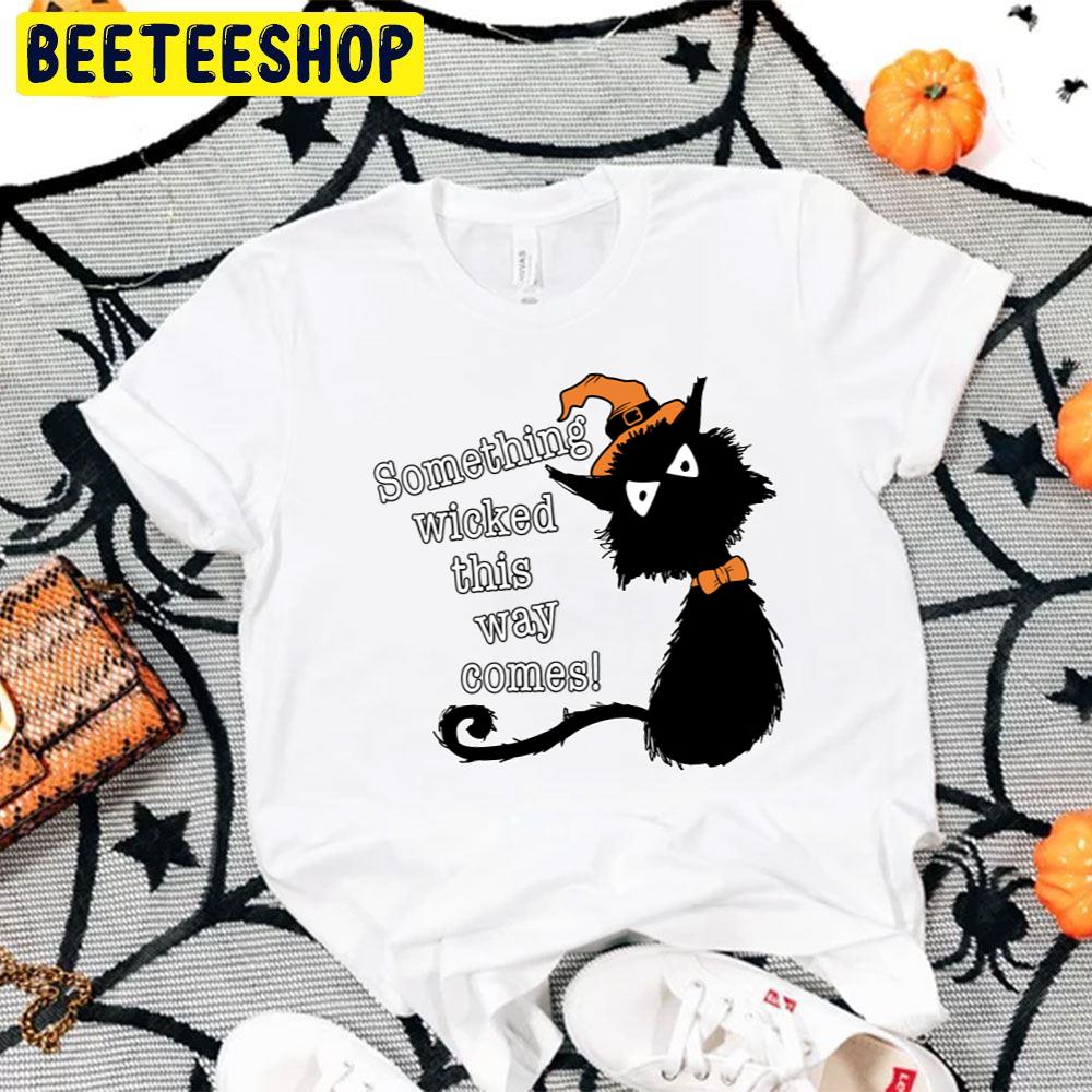 Black Cat Something Wicked This Way Comes Halloween Trending Unisex T-Shirt Black Cat Something Wicked This Way Comes Halloween Trending Unisex T-Shirt