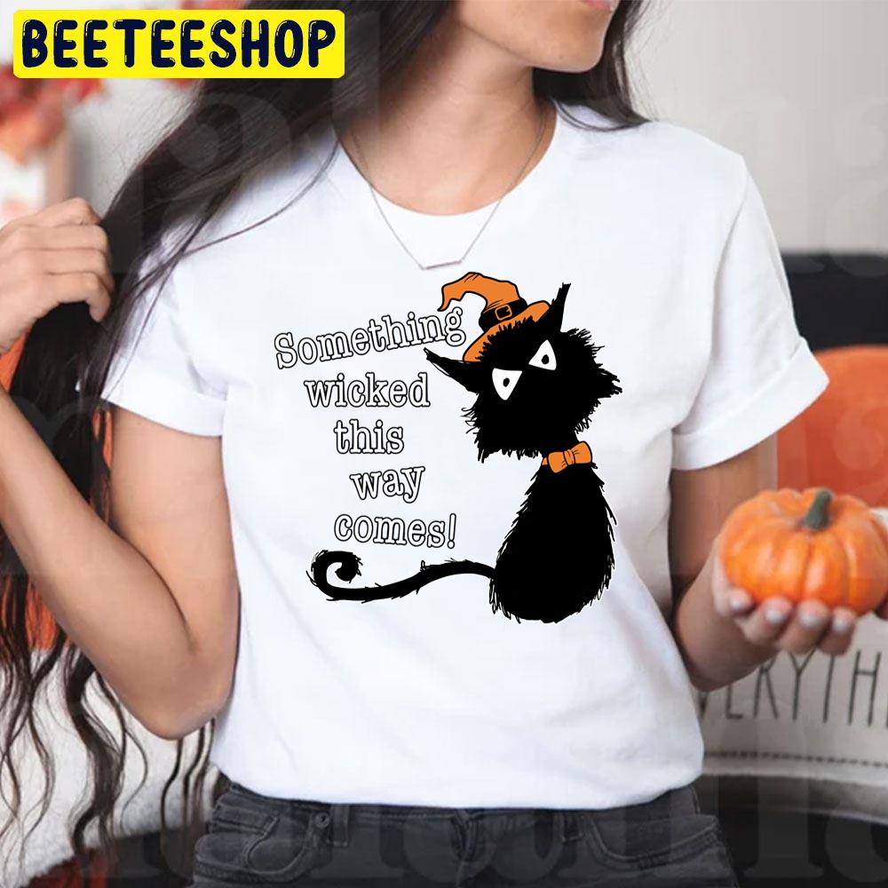 Black Cat Something Wicked This Way Comes Halloween Trending Unisex T-Shirt Black Cat Something Wicked This Way Comes Halloween Trending Unisex T-Shirt