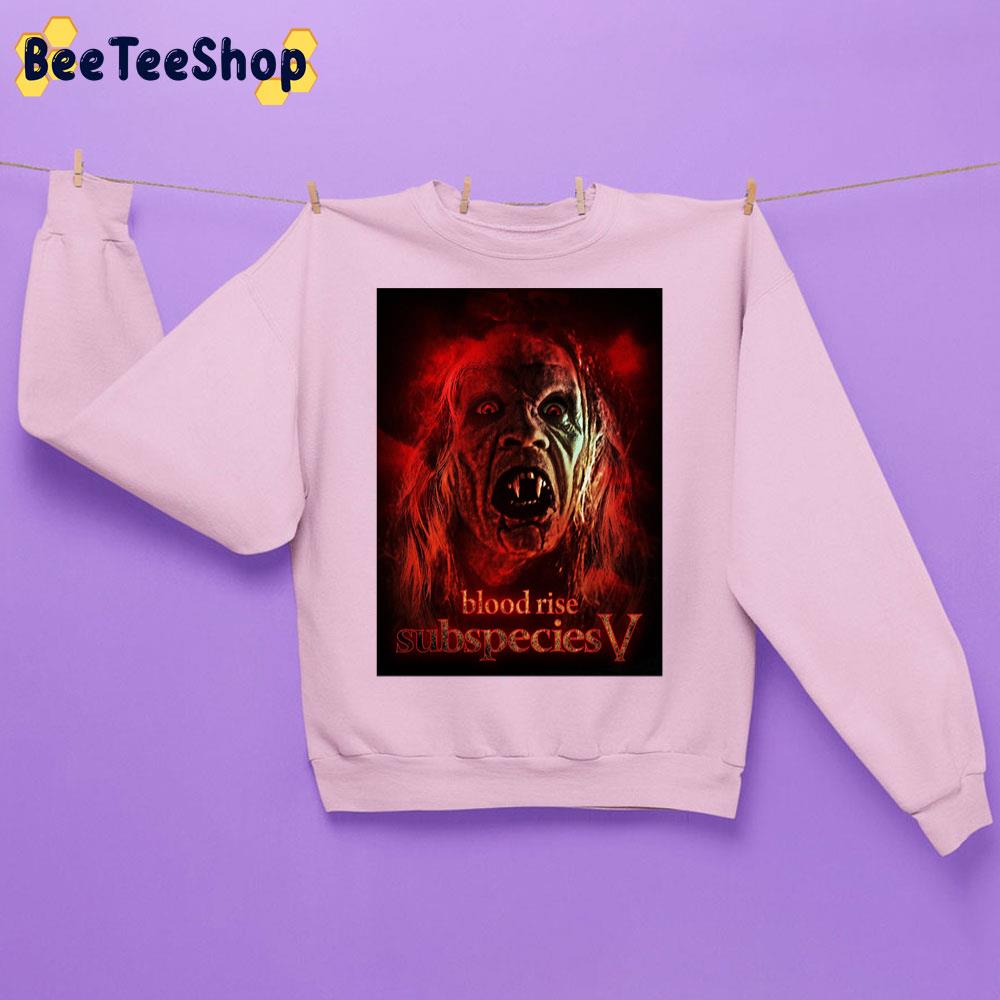 Blood Rise Subspecies 5 Halloween Movie Trending Unisex Sweatshirt Blood Rise Subspecies 5 Halloween Movie Trending Unisex Sweatshirt