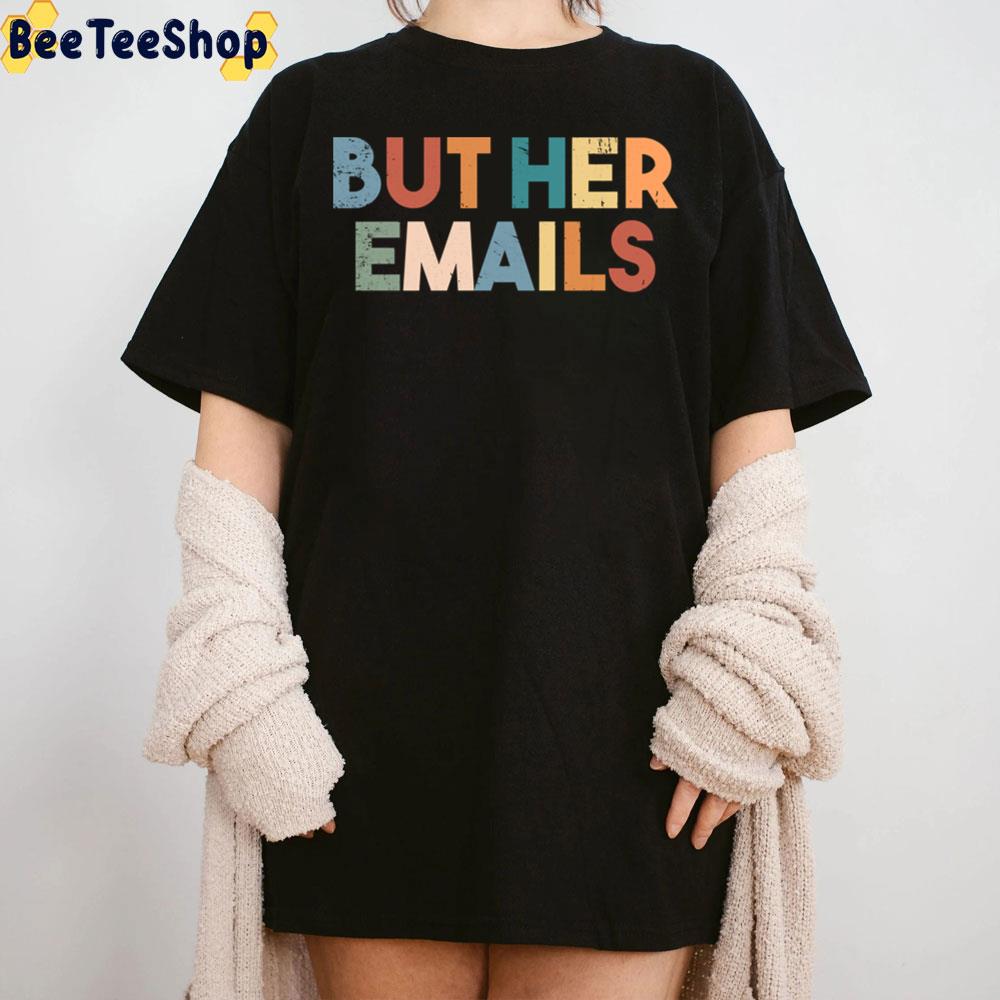 But Her Emails Colorful Design 2022 Trending Unisex T-Shirt But Her Emails Colorful Design 2022 Trending Unisex T-Shirt